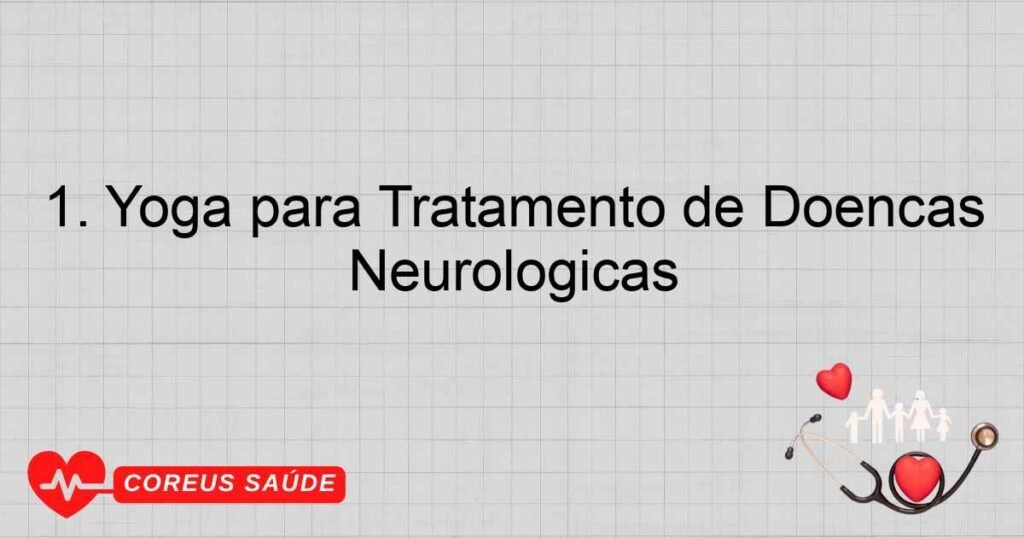 1. Yoga para Tratamento de Doenças Neurologicas 1. Yoga para Tratamento de Doenças Neurologicas