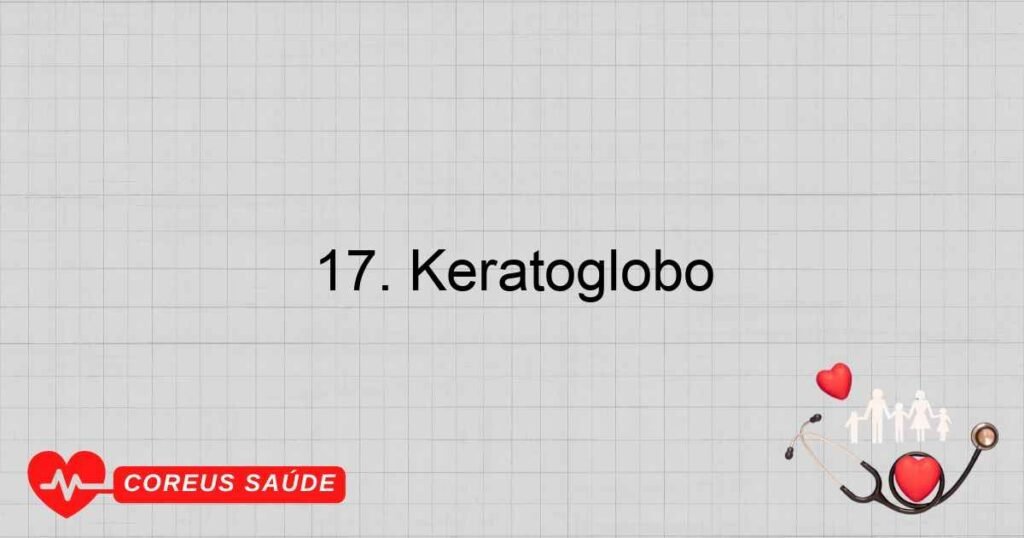 17. Keratoglobo 17. Keratoglobo