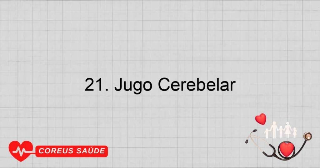 21. Jugo Cerebelar
