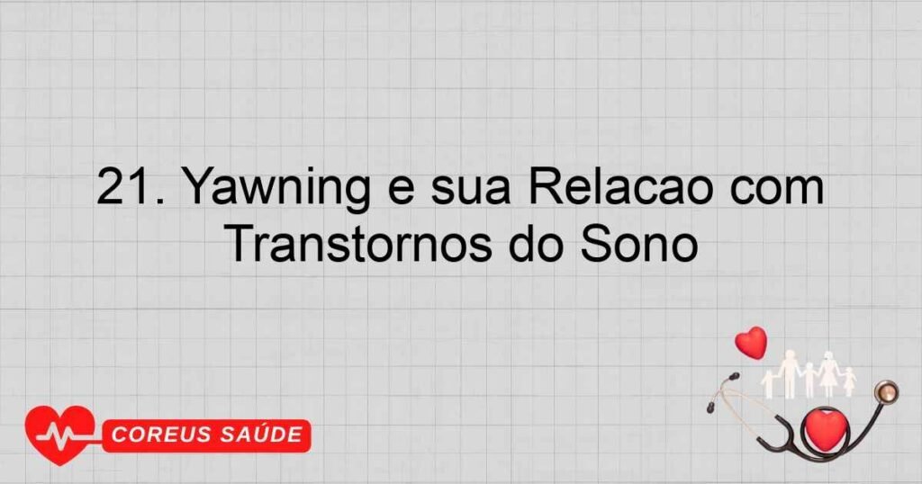 21. Yawning e sua Relação com Transtornos do Sono