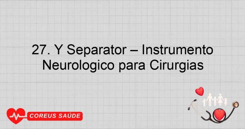 27. Y Separator – Instrumento Neurológico para Cirurgias 27. Y Separator – Instrumento Neurológico para Cirurgias