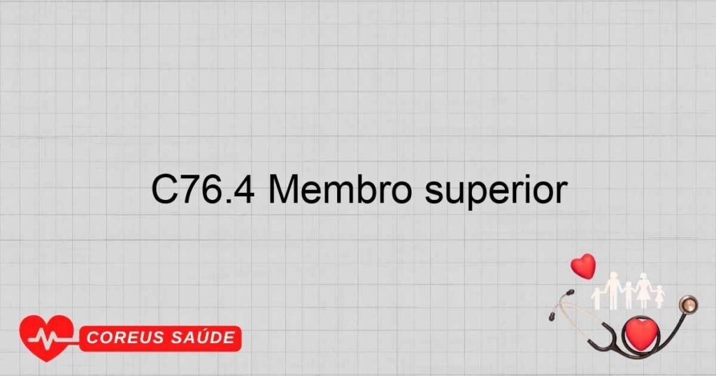 C76.4 Membro superior C76.4 Membro superior