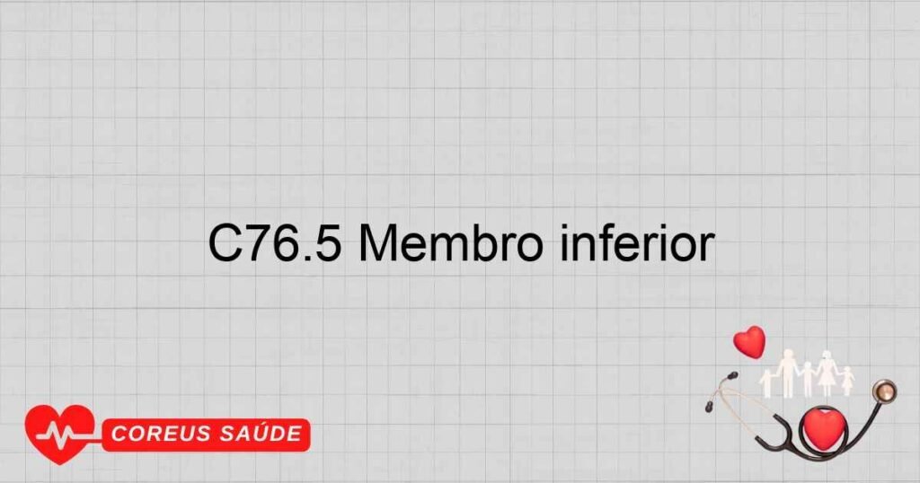 C76.5 Membro inferior C76.5 Membro inferior