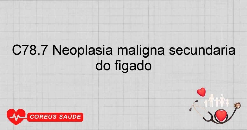 C78.7 Neoplasia maligna secundária do fígado