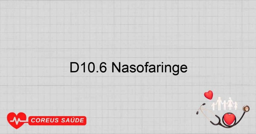 D10.6 Nasofaringe