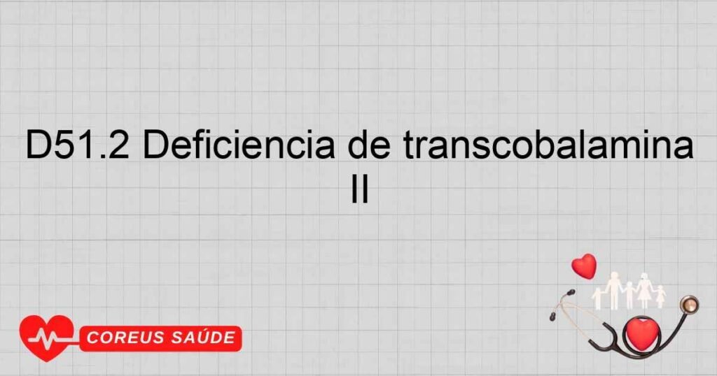 D51.2 Deficiência de transcobalamina II