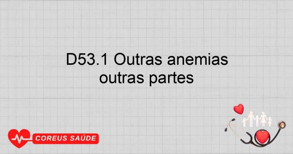 D53.1 Outras anemias megaloblásticas não classificadas em outras partes