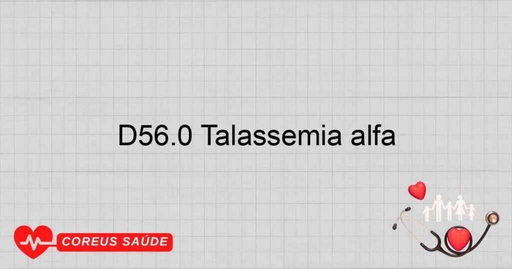 D56.0 Talassemia alfa D56.0 Talassemia alfa
