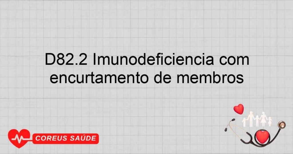 D82.2 Imunodeficiência com encurtamento de membros