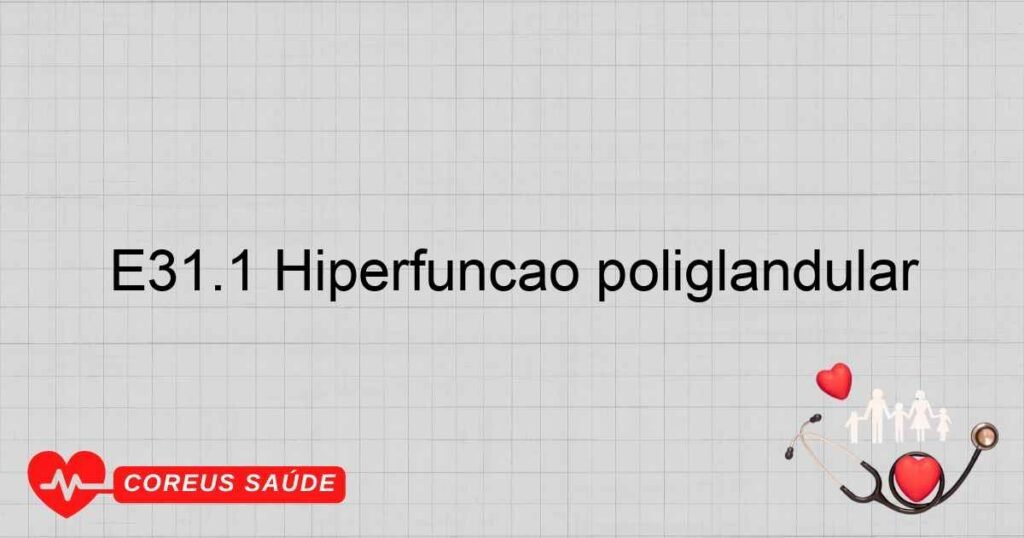 E31.1 Hiperfunção poliglandular