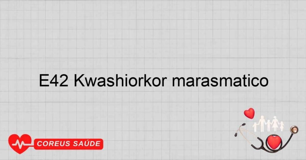 E42 Kwashiorkor marasmático