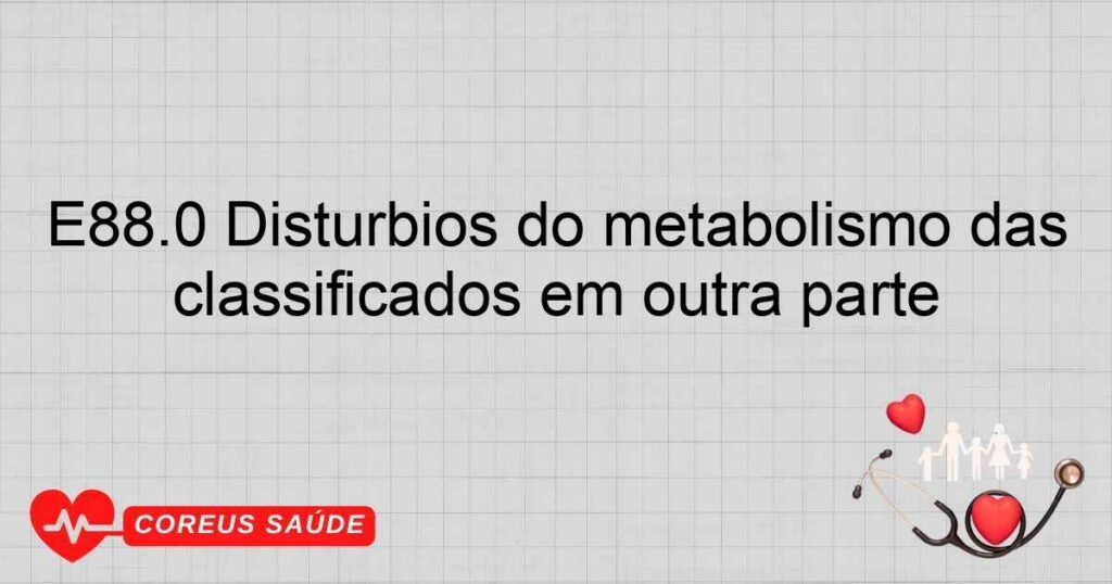 E88.0 Distúrbios do metabolismo das proteínas plasmáticas não classificados em outra parte