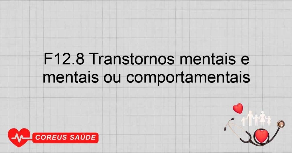 F12.8 Transtornos mentais e comportamentais devidos ao uso de canabinóides ­ outros transtornos mentais ou comportamentais
