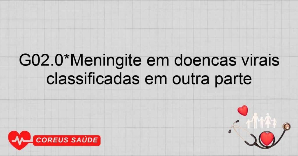 G02.0*Meningite em doenças virais classificadas em outra parte