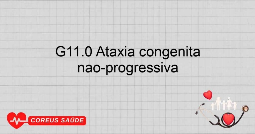 G11.0 Ataxia congênita não­progressiva