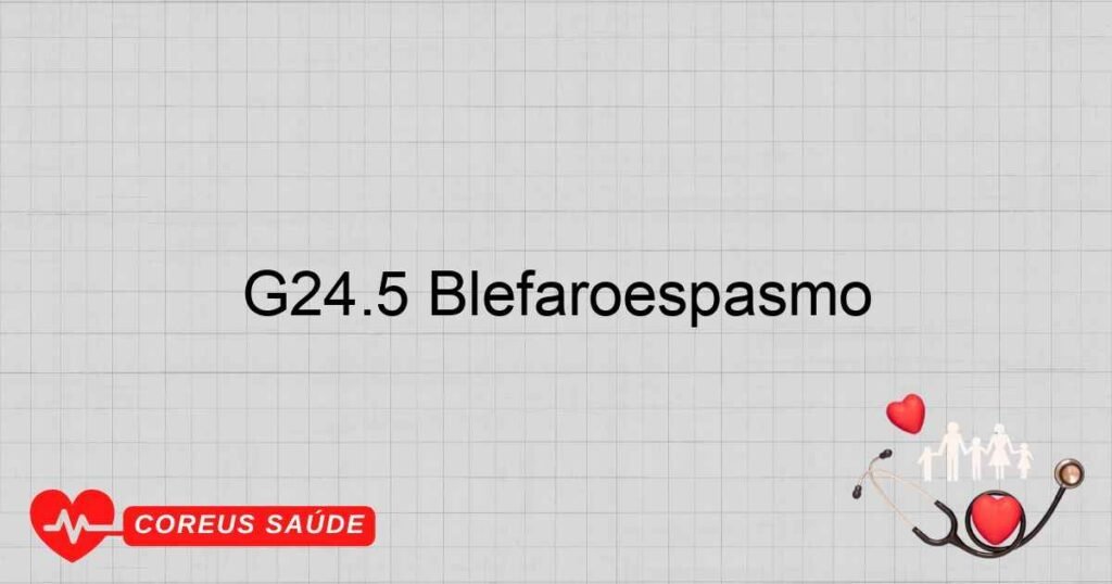 G24.5 Blefaroespasmo