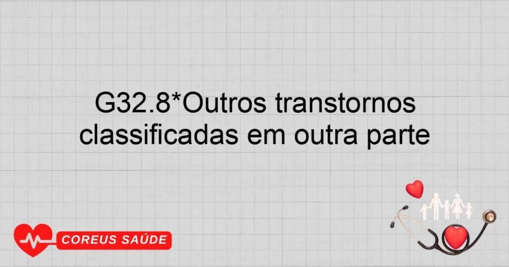 G32.8*Outros transtornos degenerativos especificados do sistema nervoso em doenças classificadas em outra parte