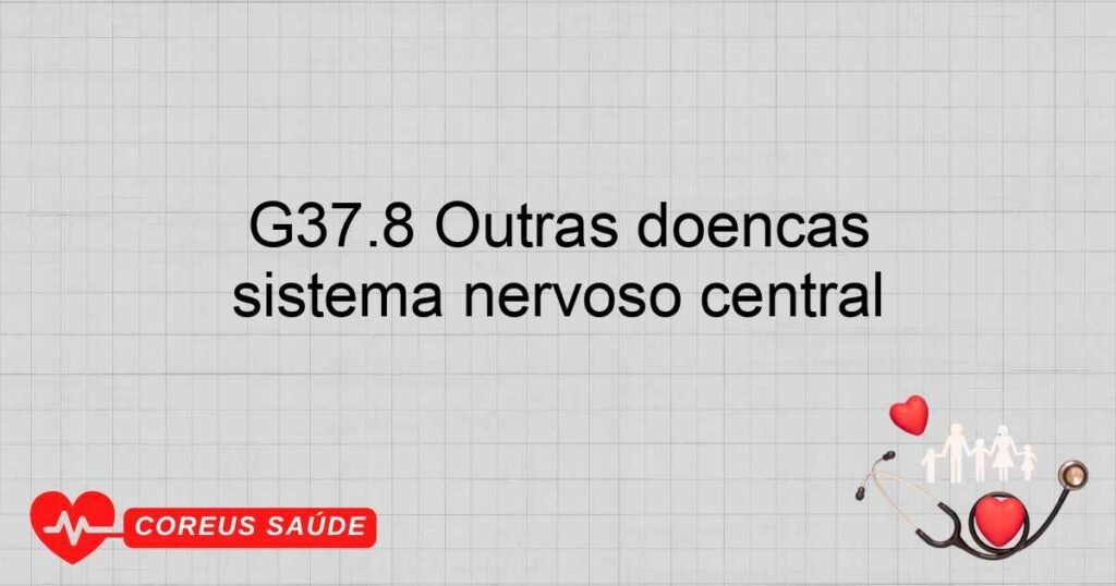 G37.8 Outras doenças desmielinizantes especificadas do sistema nervoso central