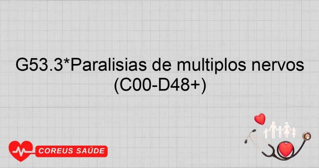 G53.3*Paralisias de múltiplos nervos cranianos em doenças neoplásicas (C00D48+) G53.3*Paralisias de múltiplos nervos cranianos em doenças neoplásicas (C00D48+)