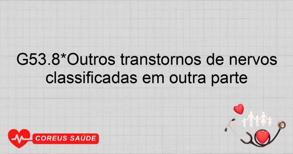 G53.8*Outros transtornos de nervos cranianos em outras doenças classificadas em outra parte