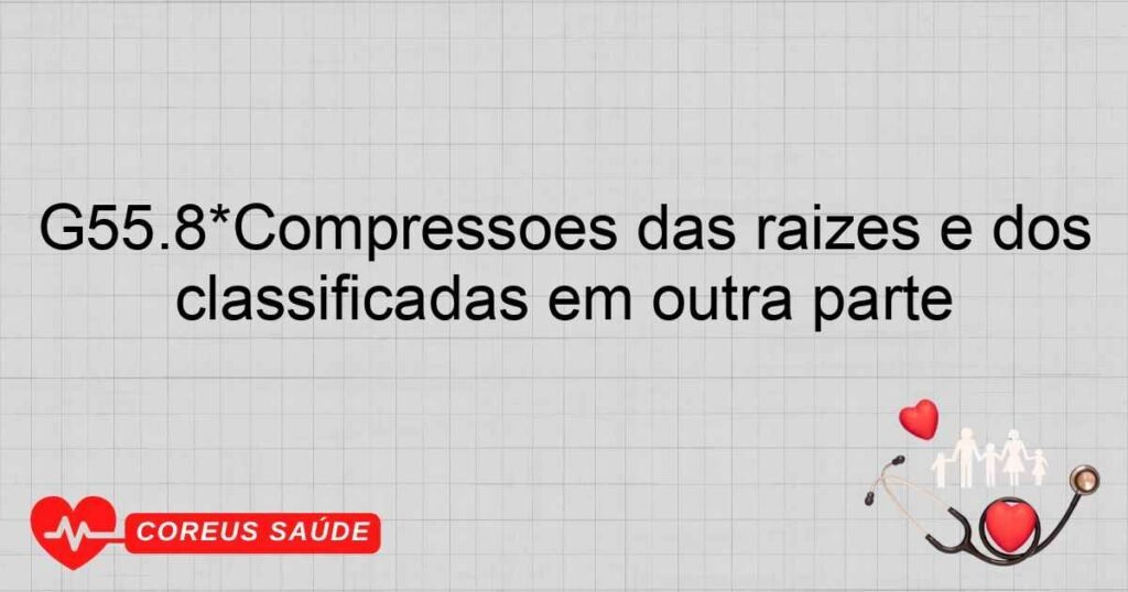 G55.8*Compressões das raízes e dos plexos nervosos em outras doenças classificadas em outra parte