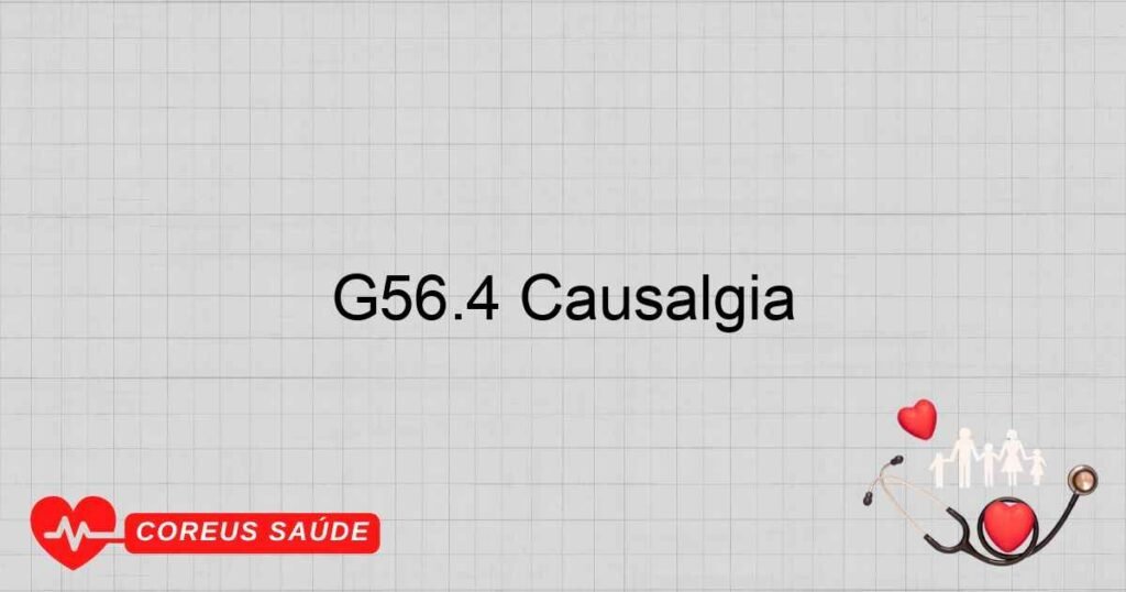 G56.4 Causalgia G56.4 Causalgia