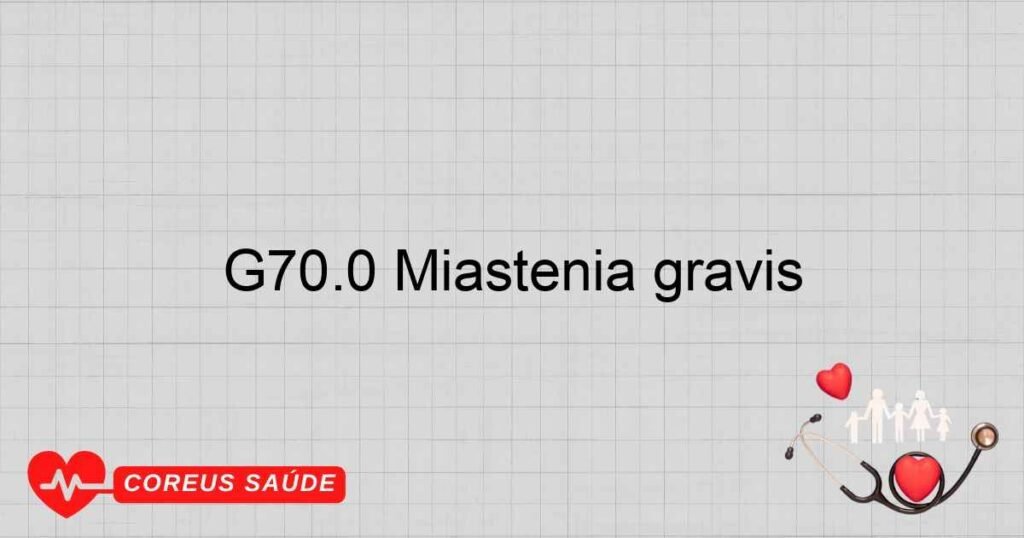 G70.0 Miastenia gravis