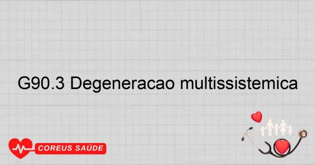 G90.3 Degeneração multissistêmica