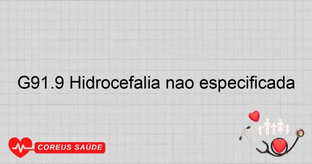 G91.9 Hidrocefalia não especificada