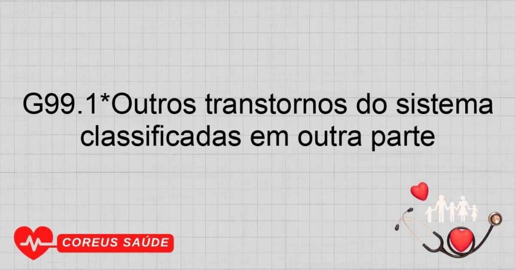 G99.1*Outros transtornos do sistema nervoso autônomo em doenças classificadas em outra parte