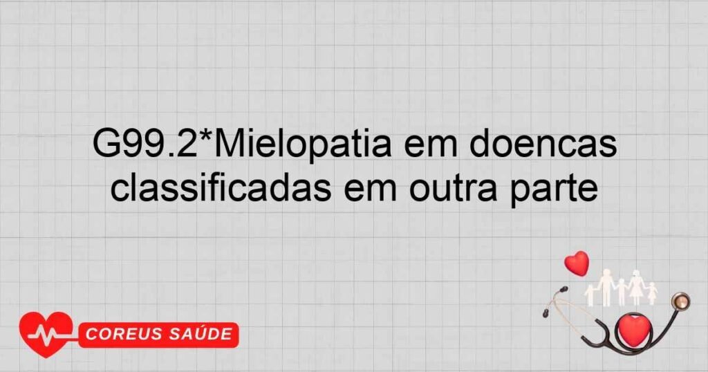 G99.2*Mielopatia em doenças classificadas em outra parte
