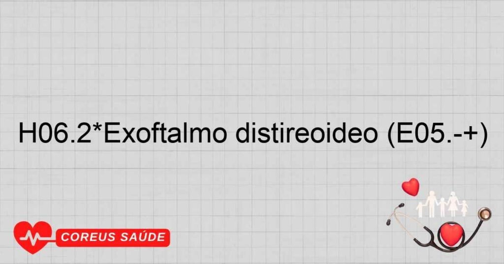 H06.2*Exoftalmo distireoídeo (E05.­+)