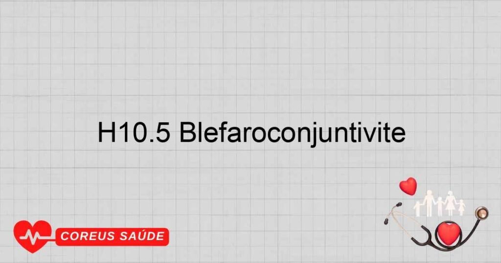 H10.5 Blefaroconjuntivite