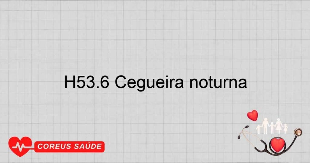 H53.6 Cegueira noturna