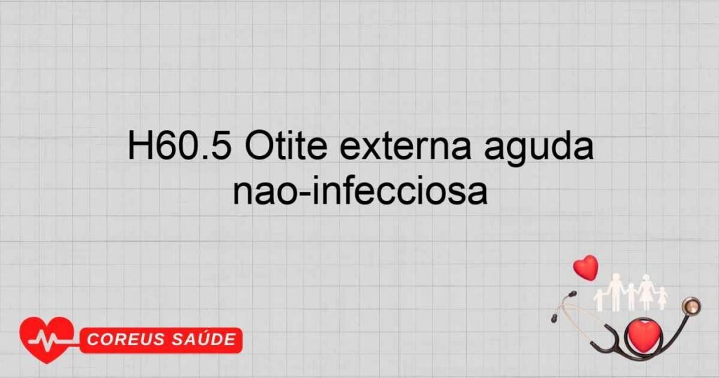 H60.5 Otite externa aguda não­infecciosa