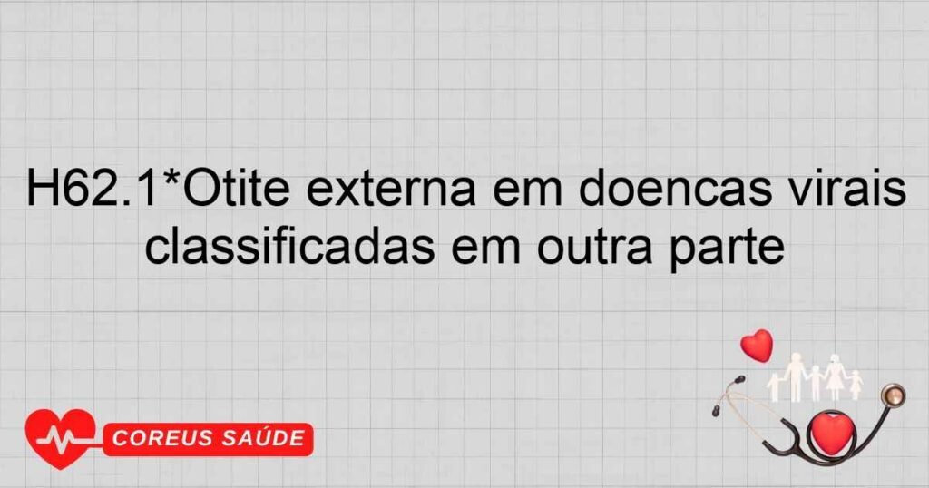 H62.1*Otite externa em doenças virais classificadas em outra parte