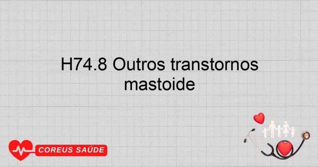 H74.8 Outros transtornos especificados do ouvido médio e da mastóide