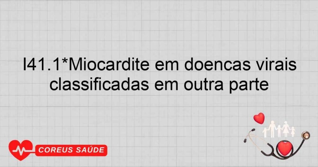 I41.1*Miocardite em doenças virais classificadas em outra parte