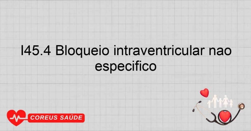 I45.4 Bloqueio intraventricular não específico
