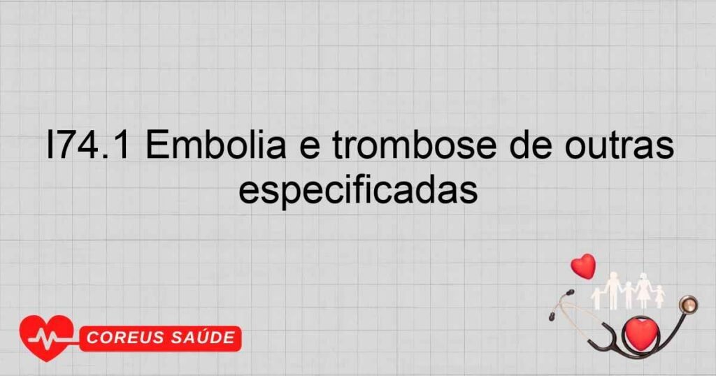 I74.1 Embolia e trombose de outras porções da aorta e das não especificadas