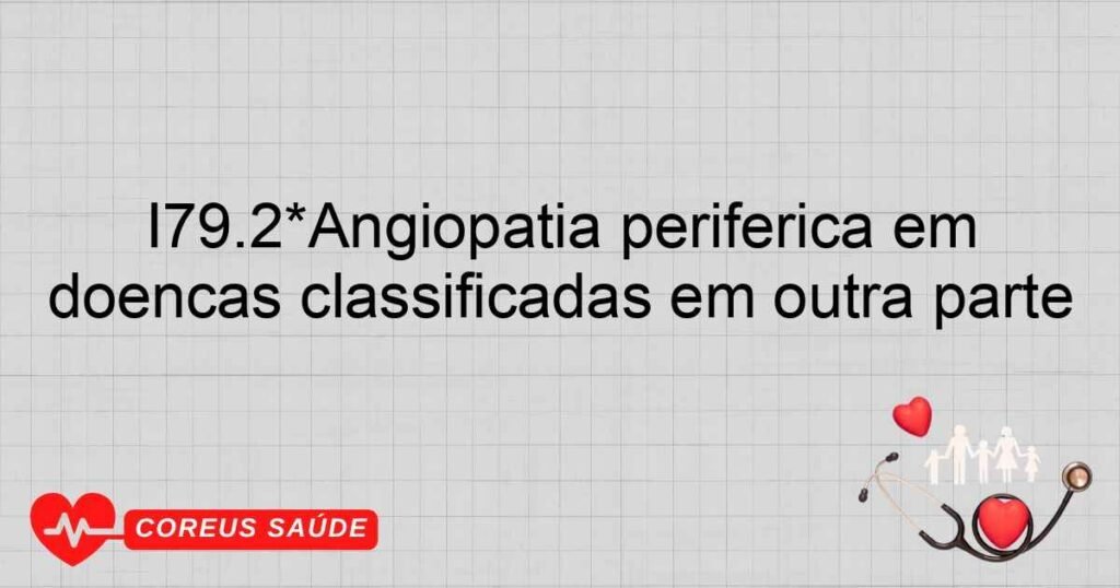I79.2*Angiopatia periférica em doenças classificadas em outra parte