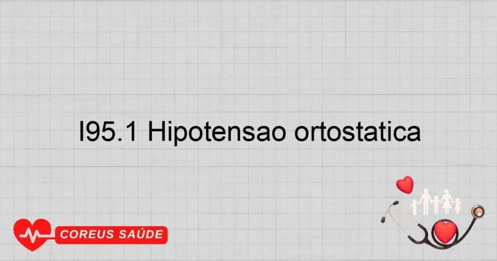 I95.1 Hipotensão ortostática