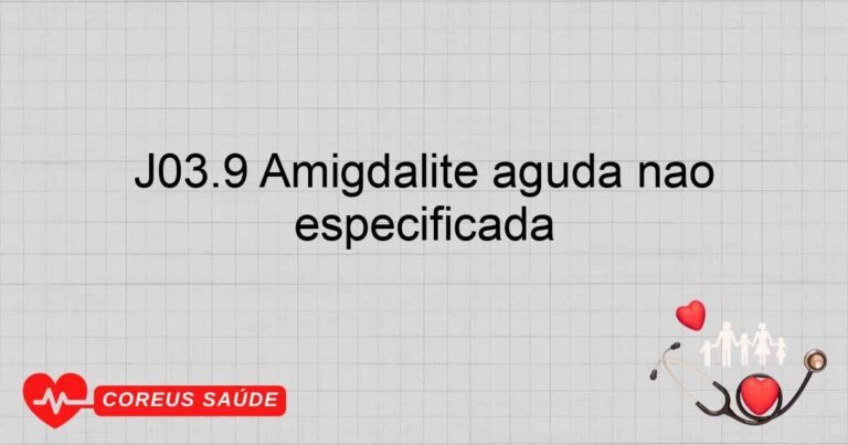 J03.9 Amigdalite Aguda Não Especificada: Sintomas E Tratamento