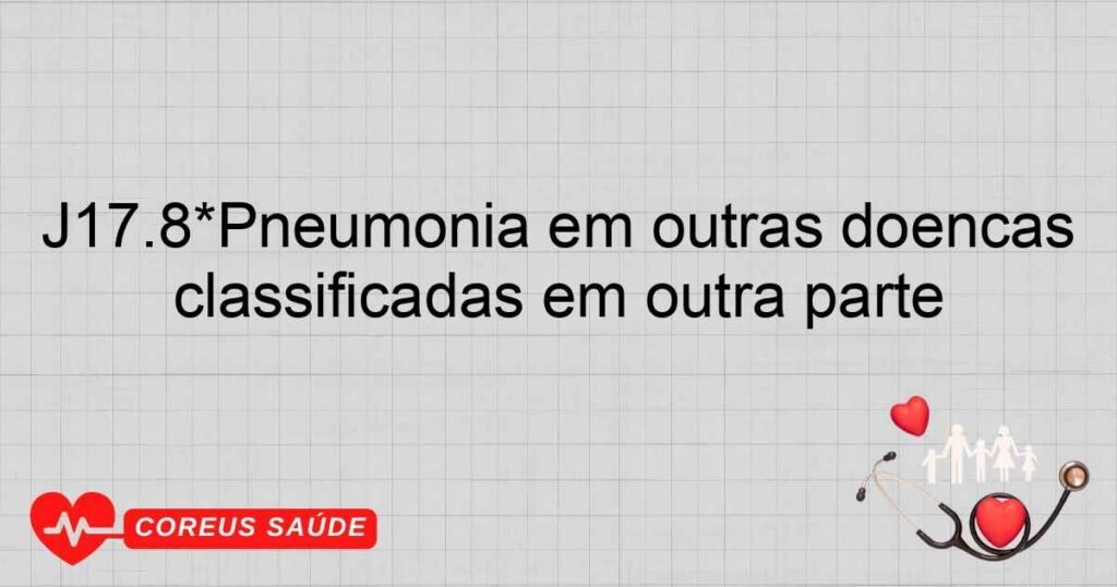 J17.8*Pneumonia em outras doenças classificadas em outra parte