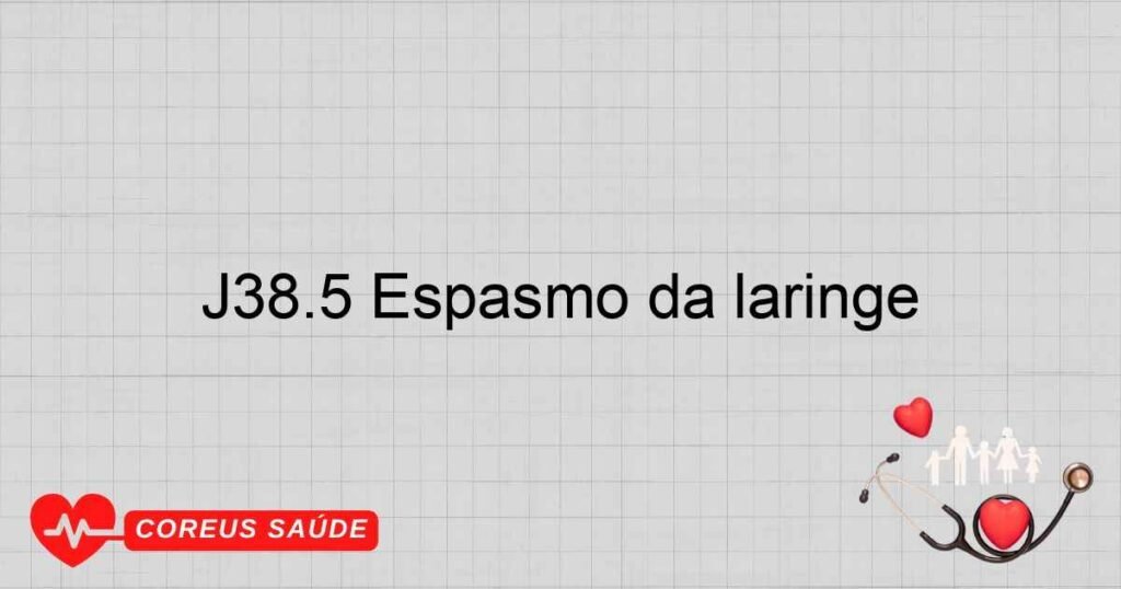 J38.5 Espasmo da laringe