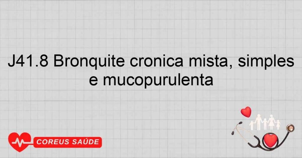 J41.8 Bronquite crônica mista, simples e mucopurulenta