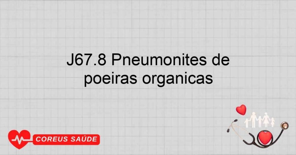 J67.8 Pneumonites de hipersensibilidade, devidas a outras poeiras orgânicas