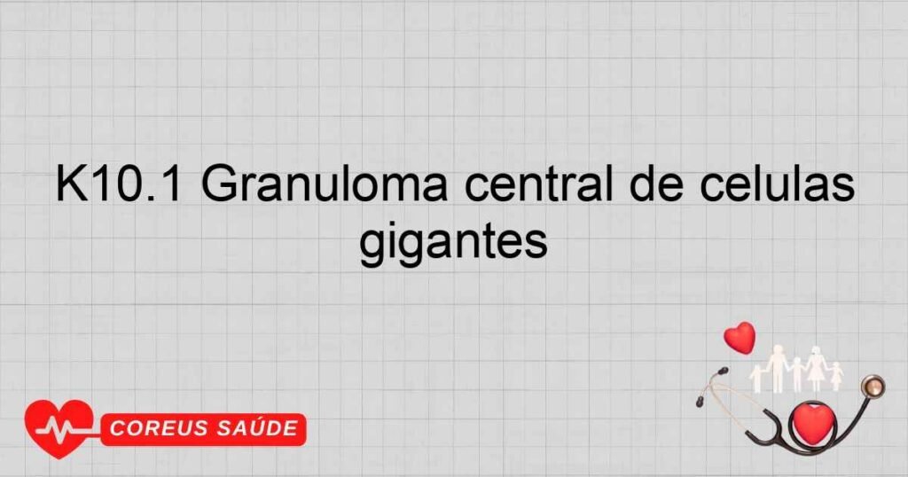 K10.1 Granuloma central de células gigantes