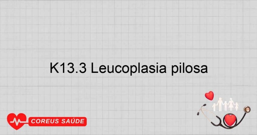 K13.3 Leucoplasia pilosa