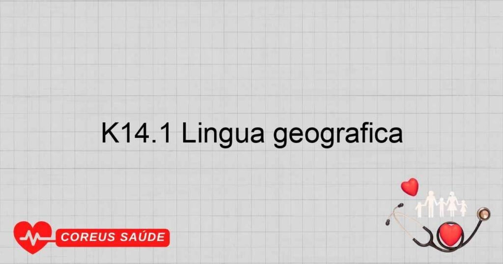 K14.1 Língua geográfica K14.1 Língua geográfica